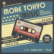 Load image into Gallery viewer, 4月24日|More Tokyo Music - Pop & R&B - Eden Kai, FiJA, CoolThanksBro (DJ)