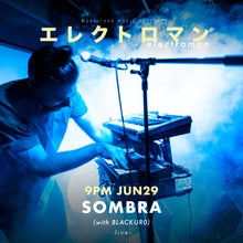 Load image into Gallery viewer, 6月29日|Electroman: SOMBRA × BLACKUR0, Yowamushi Club, Fuuk, Luke Hobbs (DJ)