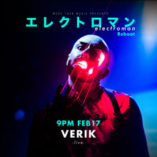 Load image into Gallery viewer, 2月17日|Electroman Reboot : VERIK, Satoshi Kanno, Jontana, Luke Hobbs