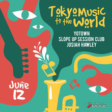 Load image into Gallery viewer, June 12th MTM's Tokyo to the World: Josiah Hawley, SLOPE UP SESSION CLUB and YOTOWN