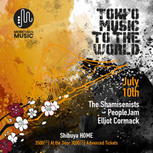 Load image into Gallery viewer, July 10th Tokyo Music to the World: The Shamisenists, PeopleJam, Elliot Cormack