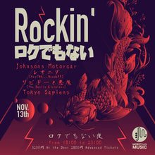 Load image into Gallery viewer, 11月13日 | Rockin’ ロクでもない: Johnsons Motorcar, Ray?oh...Needa!!, THE DEVILS&LIBIDO, Tokyo Sapiens