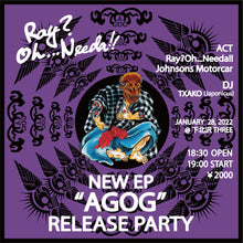 Load image into Gallery viewer, 1月28日|MTM Pickup: Ray?Oh...Needa!! New EP “AGOG” Release Party