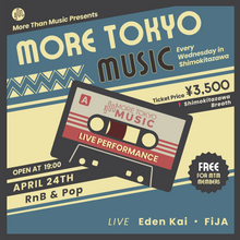Load image into Gallery viewer, 4月24日｜More Tokyo Music - Pop &amp; R&amp;B - Eden Kai, FiJA, CoolThanksBro (DJ)

