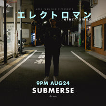 Load image into Gallery viewer, 8月24日｜Electroman - Submerse, Demsky, Yuichiro Kotani &amp; Atsushi Asada, Luke Hobbs (DJ)
