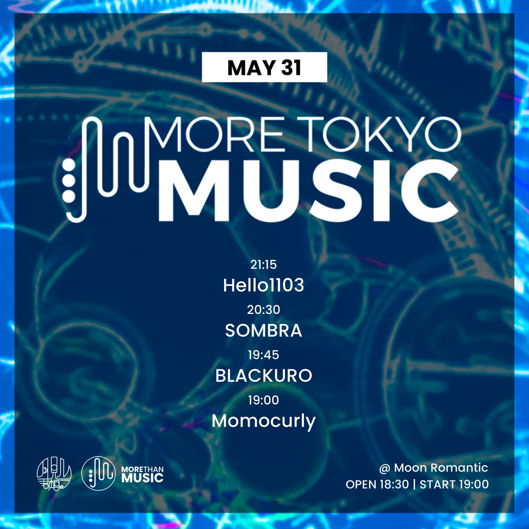 5月31日｜More Tokyo Music : SOMBRA , BLACKUR0, hello1103, Momocurly,