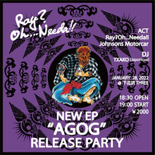 画像をギャラリービューアに読み込む, 1月28日｜MTM Pickup: Ray?Oh...Needa!! New EP “AGOG” Release Party
