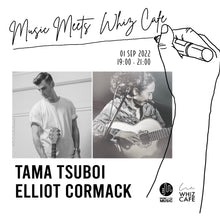 Load image into Gallery viewer, 9月1日｜Music Meets WHIZ CAFE with Tama Tsuboi and Elliot Cormack
